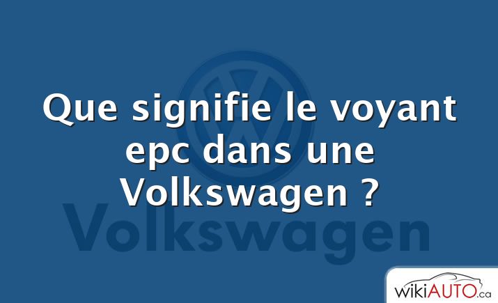 Que signifie le voyant epc dans une Volkswagen ?